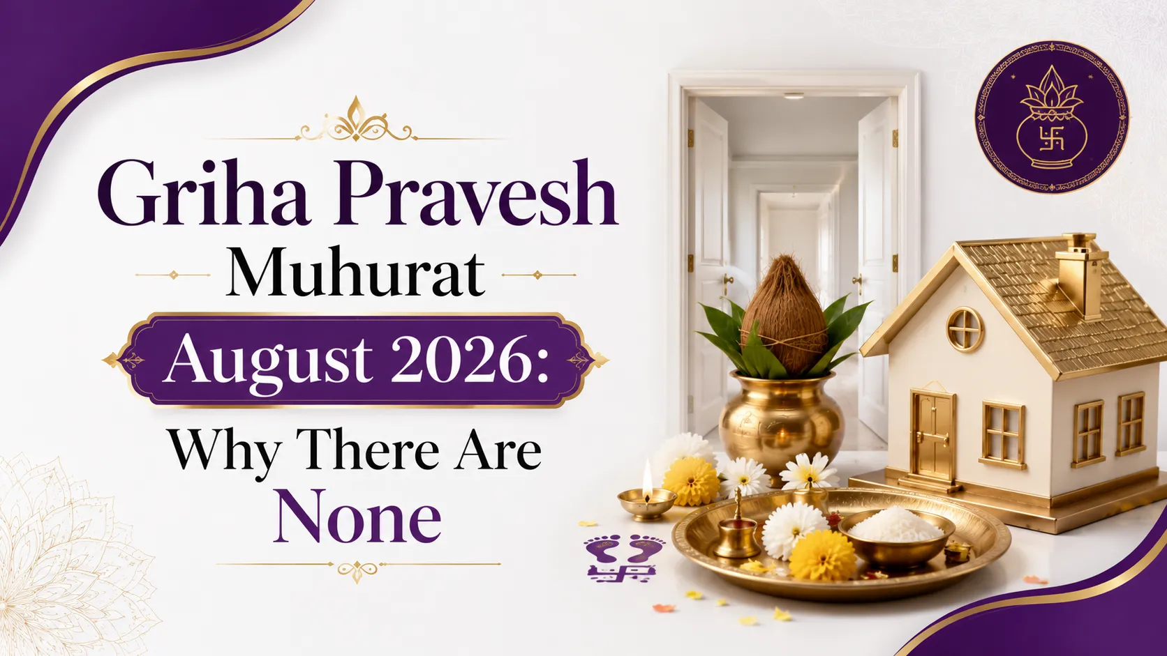 Griha Pravesh Muhurat August 2026: Why There Are None